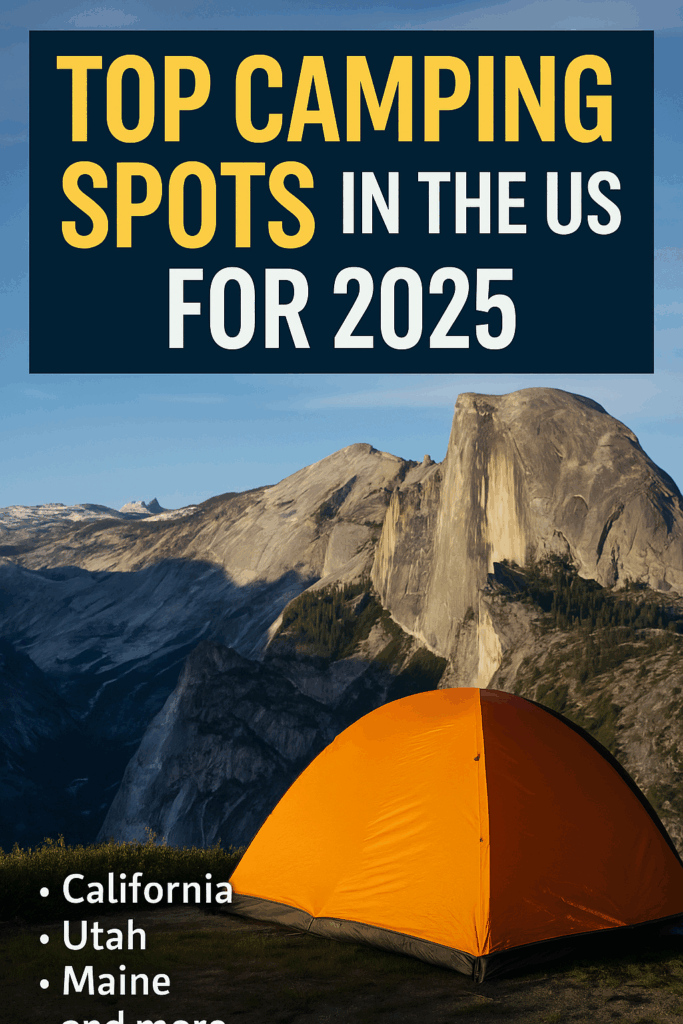 Top camping spots in the US for 2025 — scenic campgrounds and national parks ideal for tents, RVs, and families across California, Utah, Maine, and more