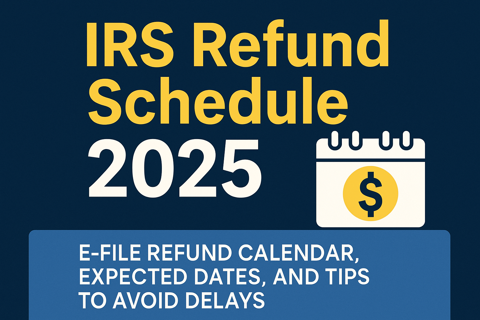 "IRS refund schedule 2025 – E-file refund calendar, expected dates, and tips to avoid delays"